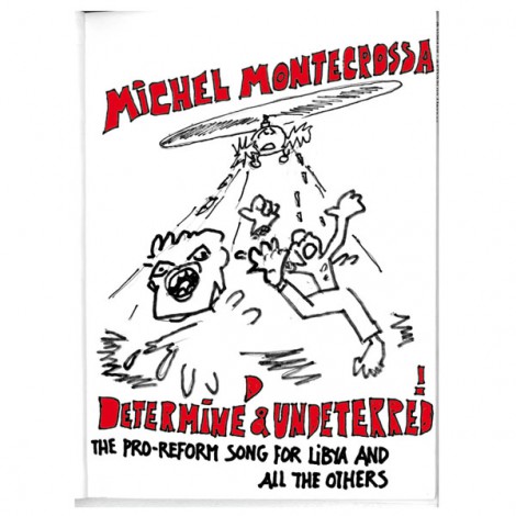 Determined & Undeterred - Michel Montecrossa's Pro-Reform song for Libya and all the others